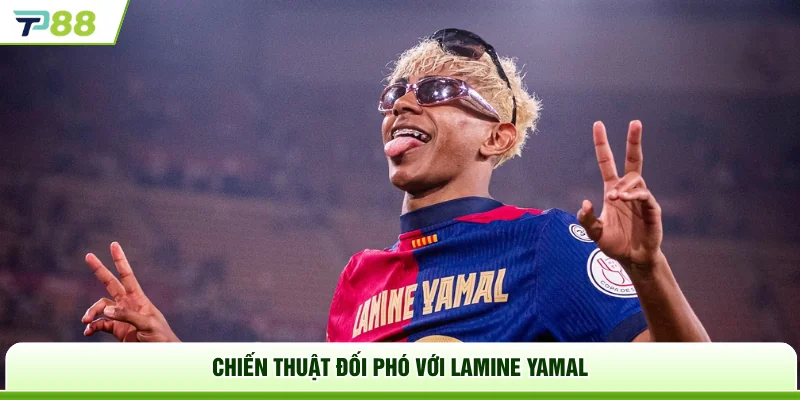 Chiến thuật đối phó với Lamine Yamal