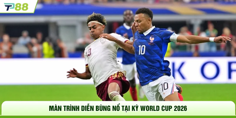 Màn trình diễn bùng nổ tại kỳ World Cup 2026