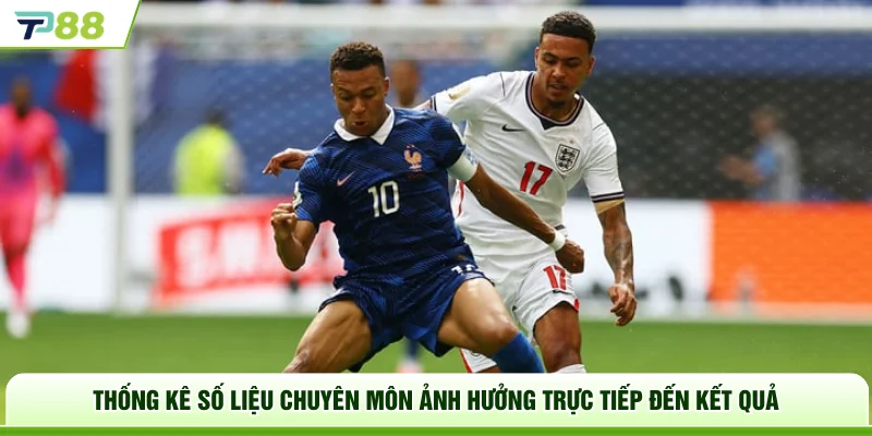 Thống kê số liệu chuyên môn ảnh hưởng trực tiếp đến kết quả